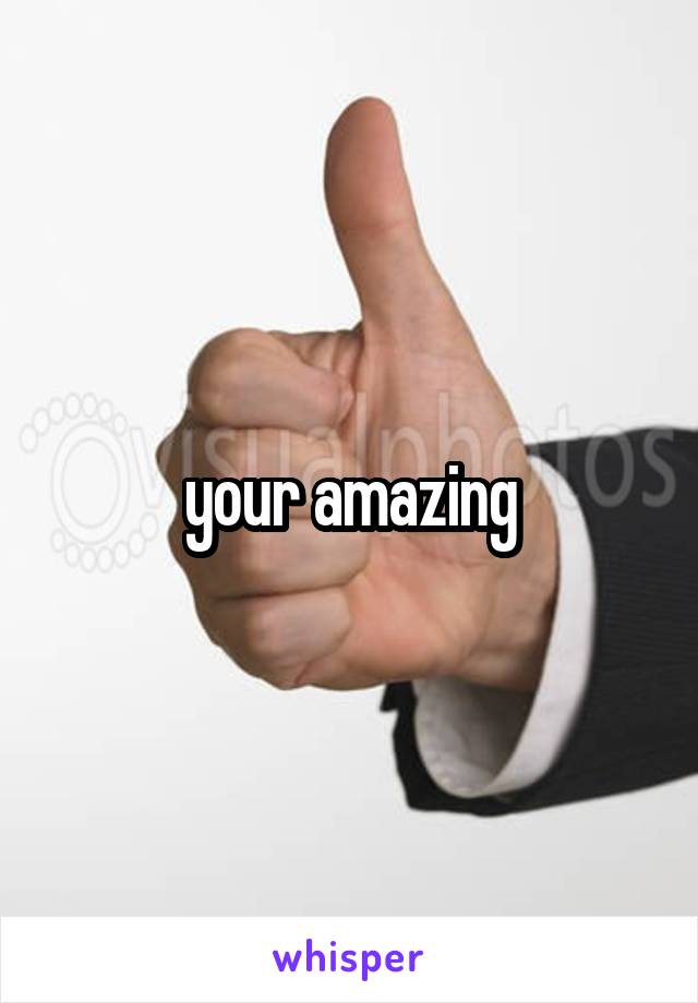your amazing