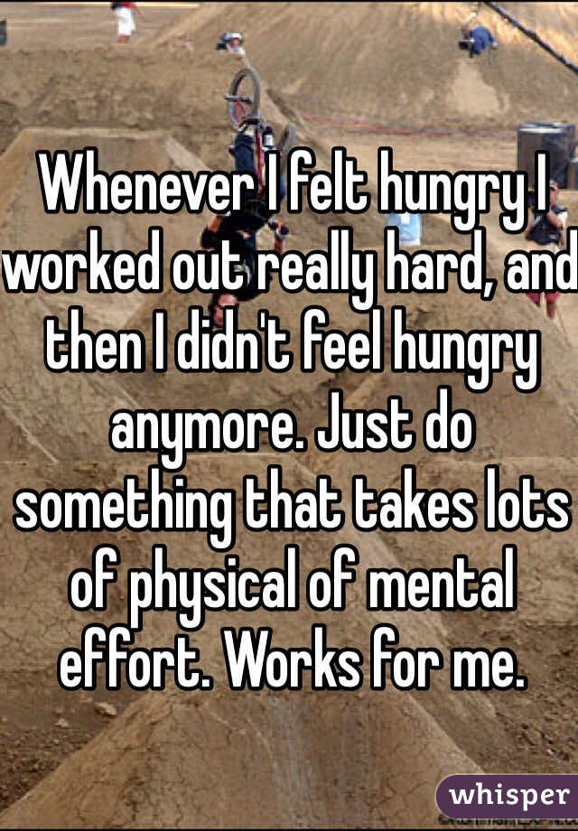 Whenever I felt hungry I worked out really hard, and then I didn't feel hungry anymore. Just do something that takes lots of physical of mental effort. Works for me.