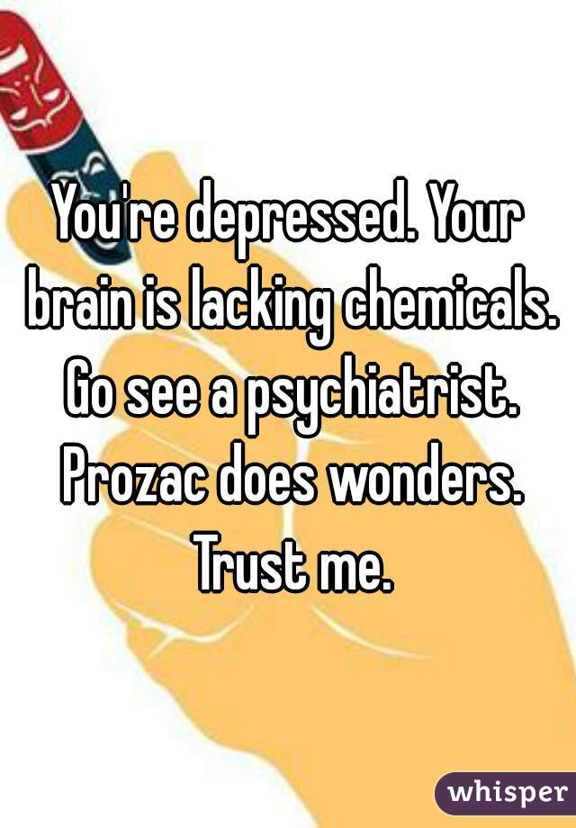You're depressed. Your brain is lacking chemicals. Go see a psychiatrist. Prozac does wonders. Trust me.