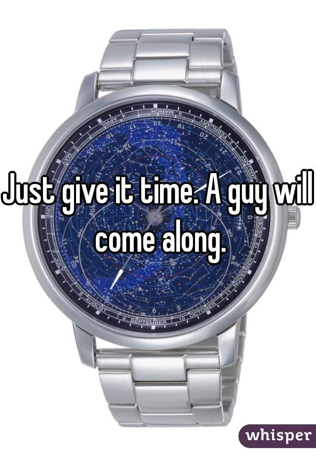 Just give it time. A guy will come along.