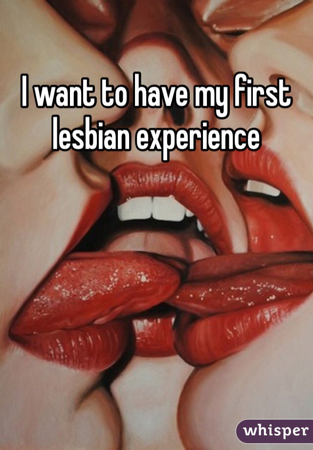 I want to have my first lesbian experience 
