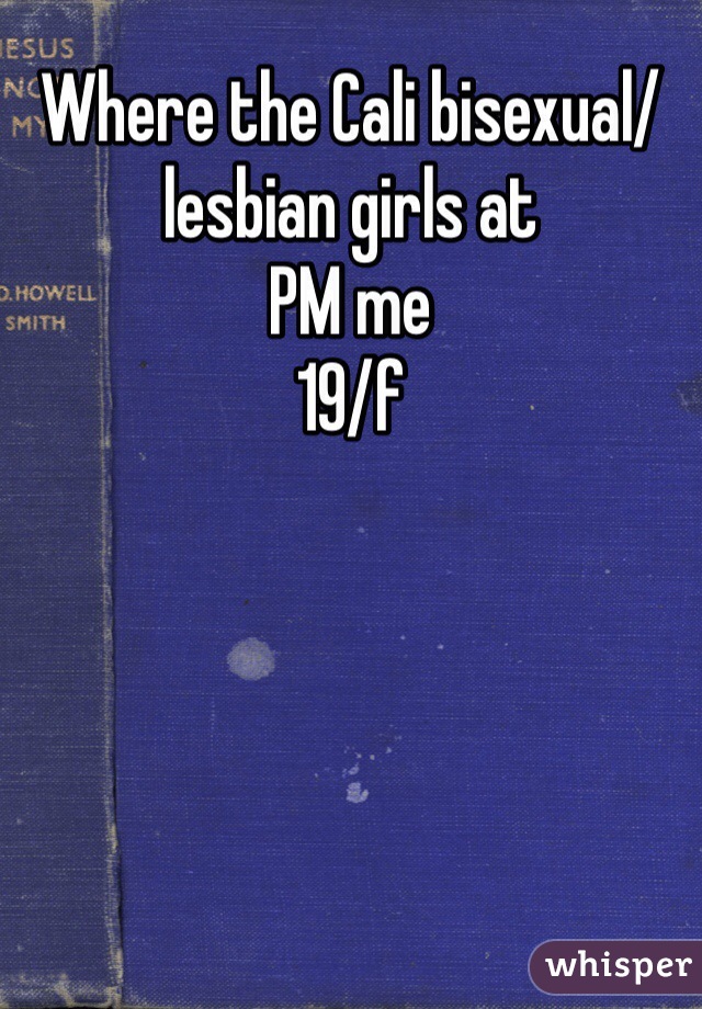 Where the Cali bisexual/lesbian girls at
PM me
19/f 