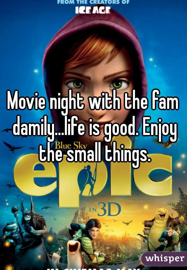Movie night with the fam damily...life is good. Enjoy the small things.
