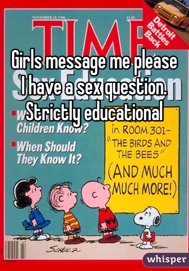 Girls message me please
I have a sex question. Strictly educational 