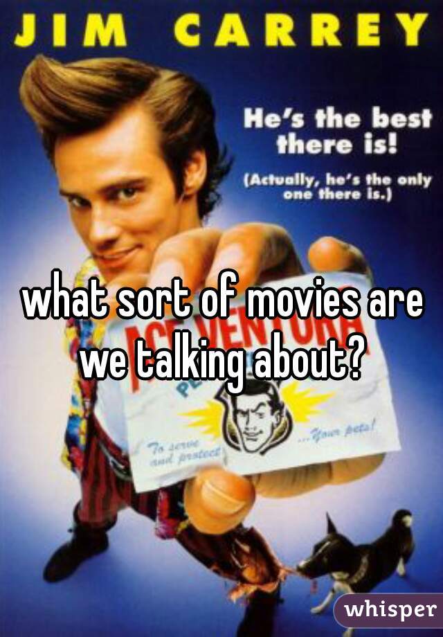 what sort of movies are we talking about? 