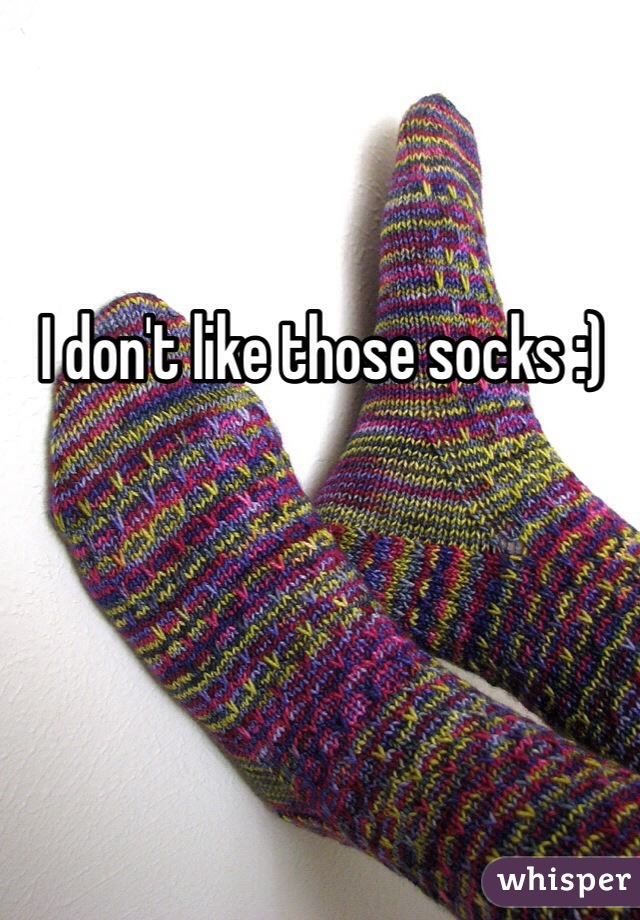 I don't like those socks :)