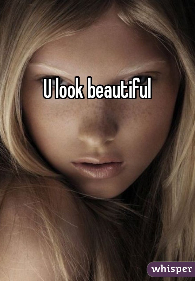 U look beautiful