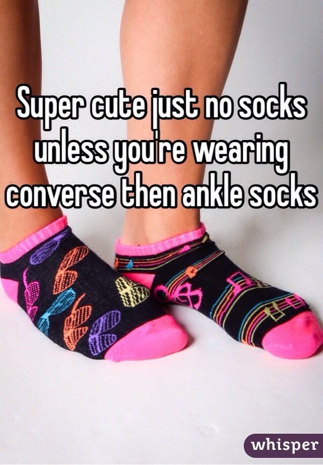 Super cute just no socks unless you're wearing converse then ankle socks