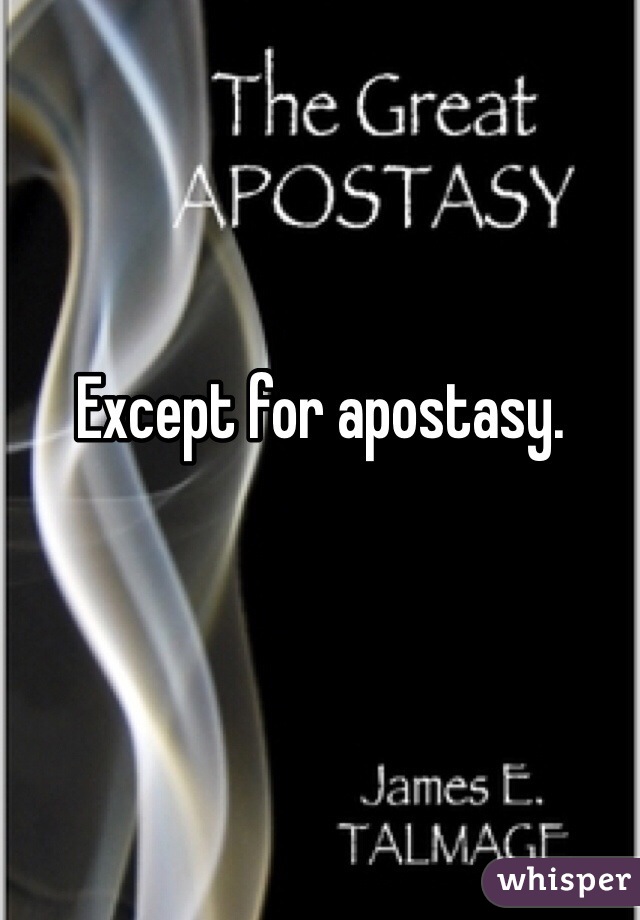 Except for apostasy. 