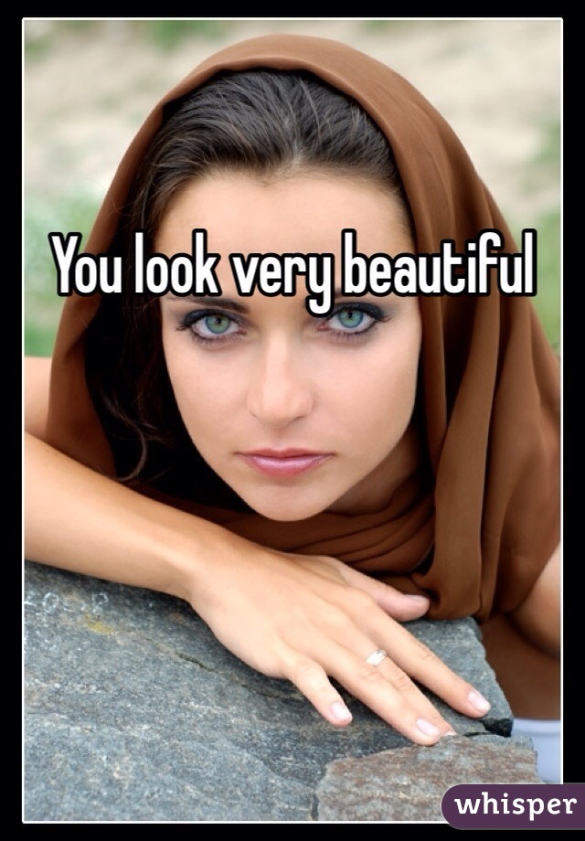You look very beautiful 