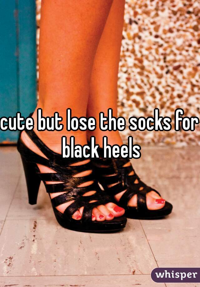 cute but lose the socks for black heels