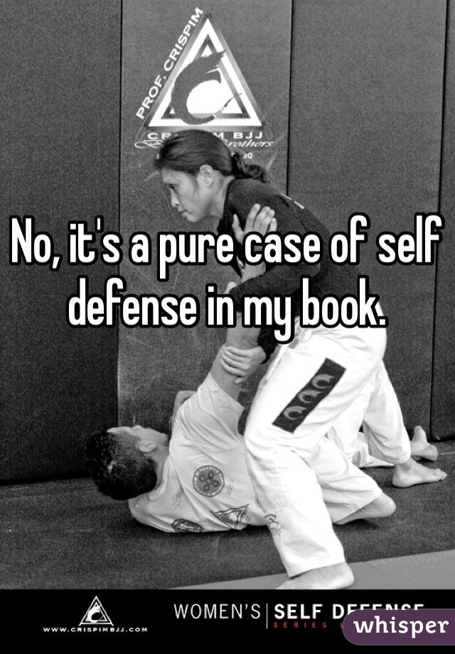 No, it's a pure case of self defense in my book. 