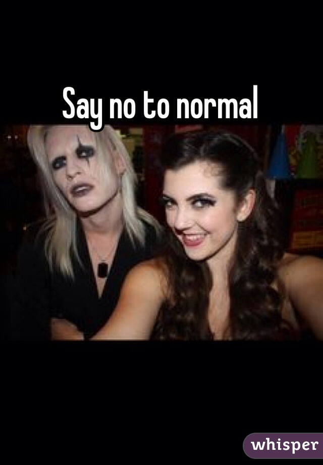 Say no to normal 