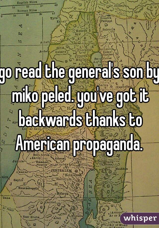 go read the general's son by miko peled. you've got it backwards thanks to American propaganda. 