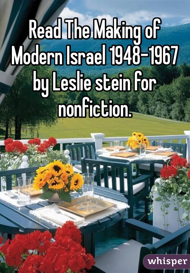 Read The Making of Modern Israel 1948-1967 by Leslie stein for nonfiction.