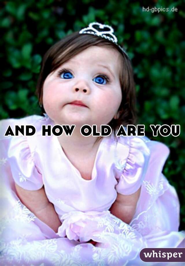 and-how-old-are-you