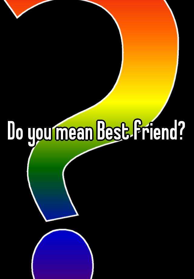 do-you-mean-best-friend