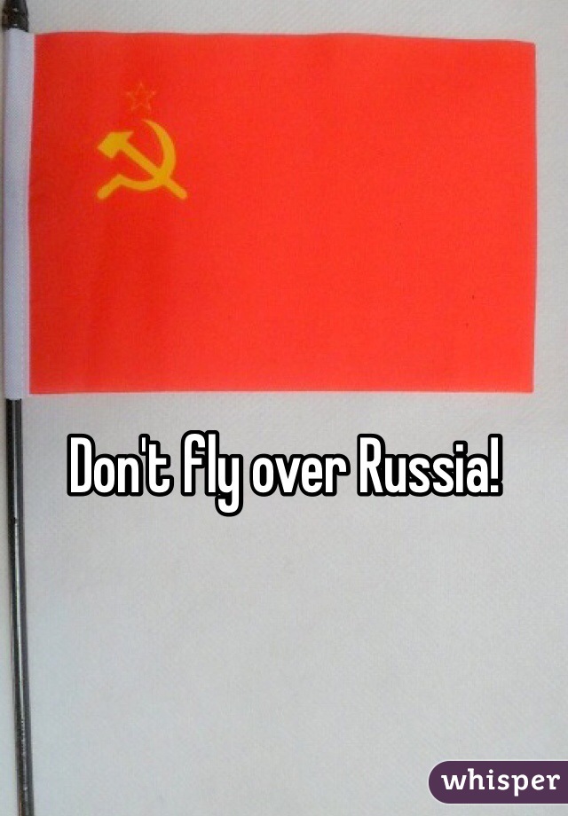 Don't fly over Russia!