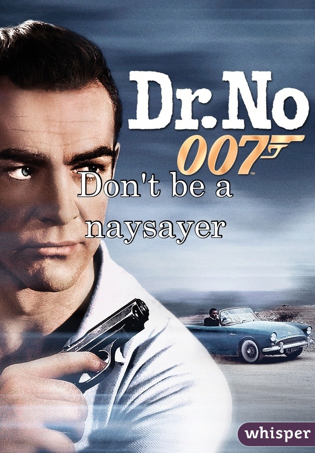 Don't be a naysayer