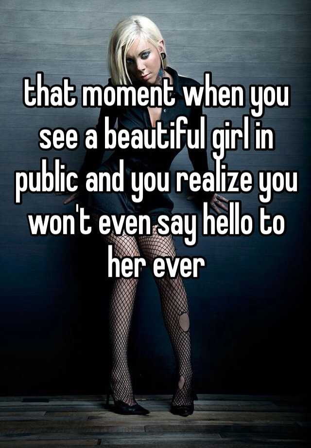 that-moment-when-you-see-a-beautiful-girl-in-public-and-you-realize-you