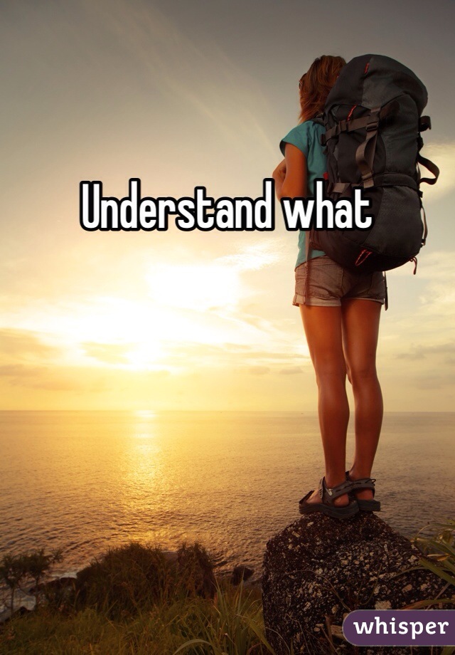 Understand what