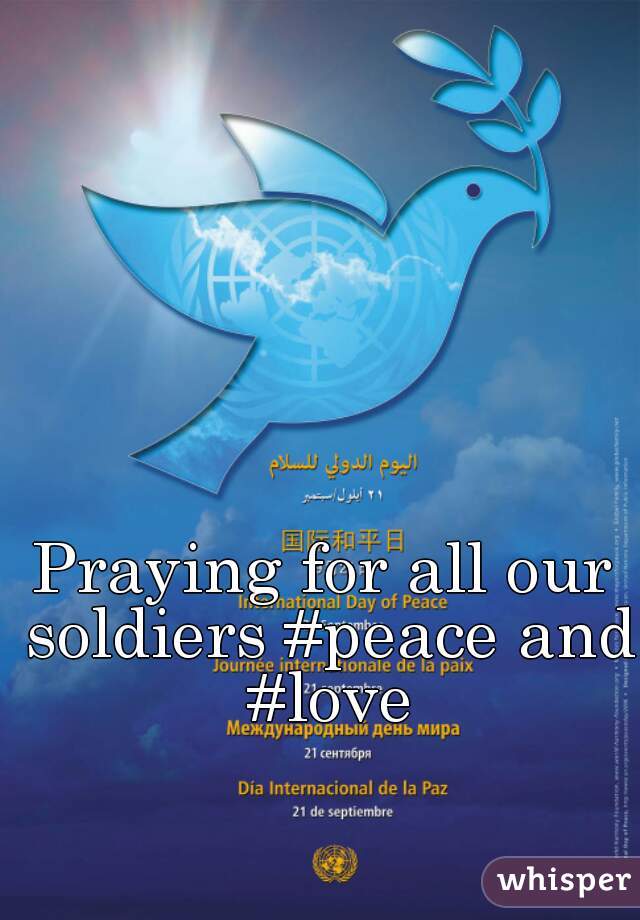Praying for all our soldiers #peace and #love
