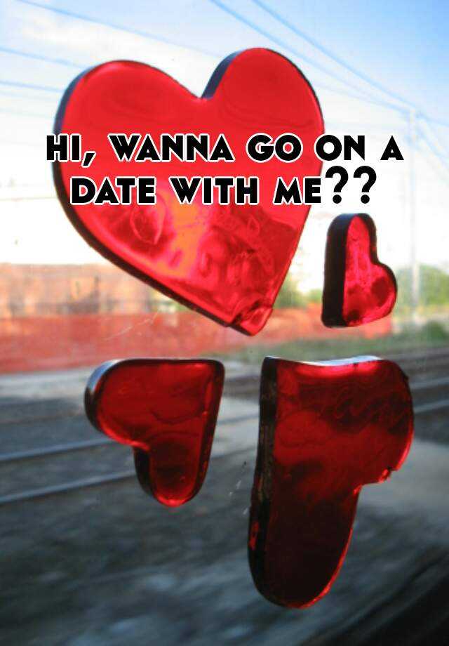 hi-wanna-go-on-a-date-with-me