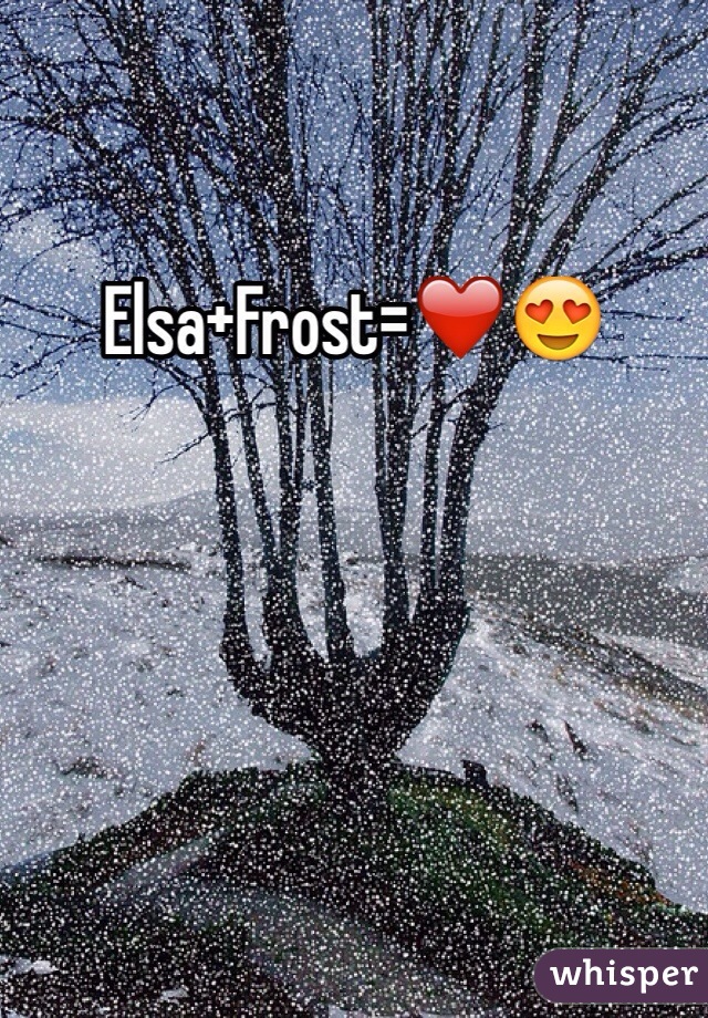 Elsa+Frost=â�¤ï¸�ðŸ˜�