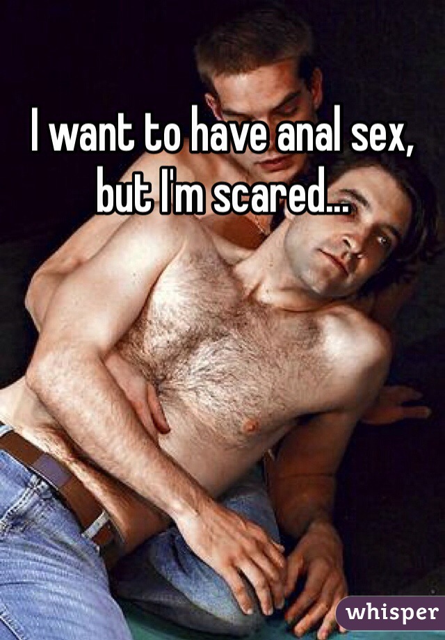 I want to have anal sex, but I'm scared...  