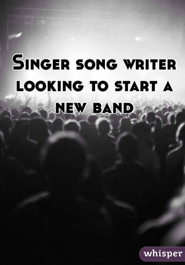 Singer song writer looking to start a new band