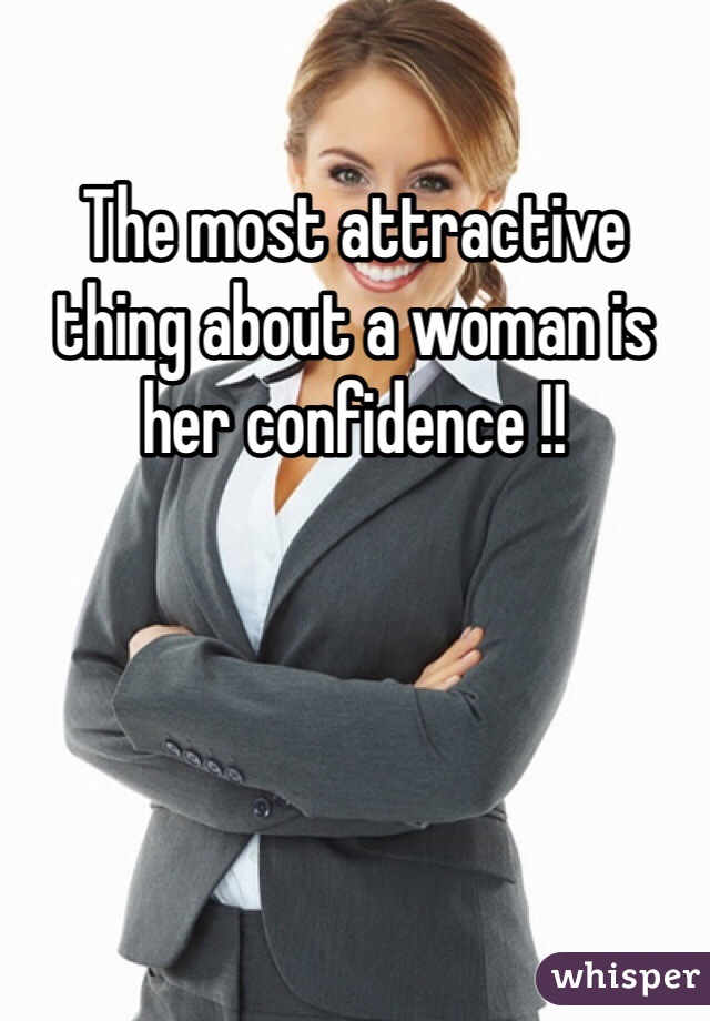 The most attractive thing about a woman is her confidence !! 