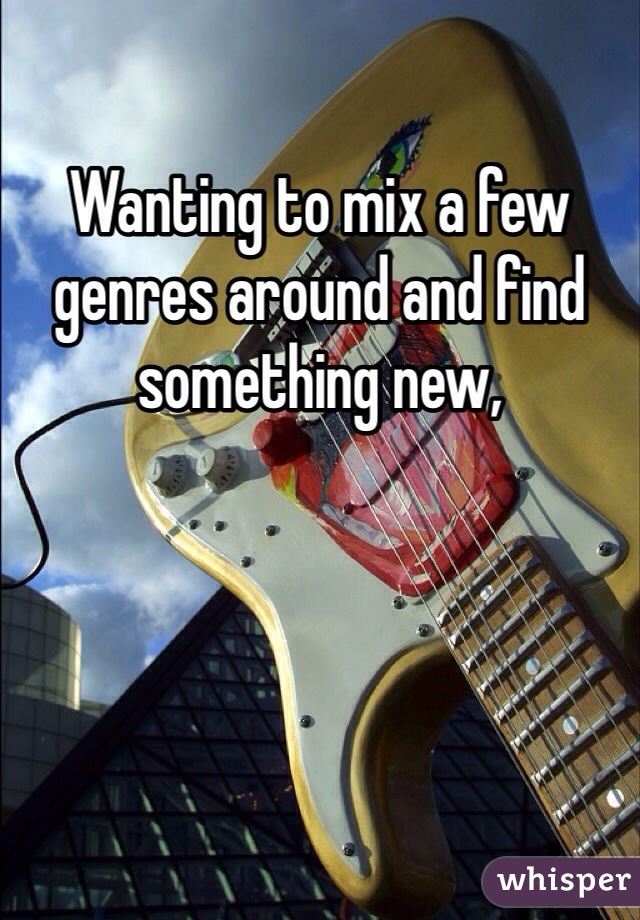 Wanting to mix a few genres around and find something new, 