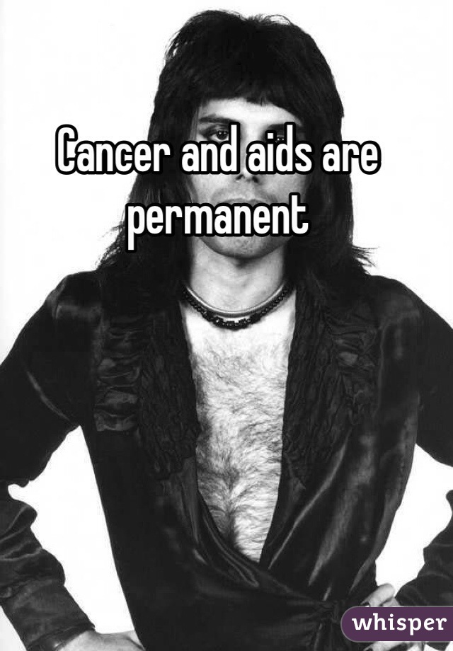 Cancer and aids are permanent