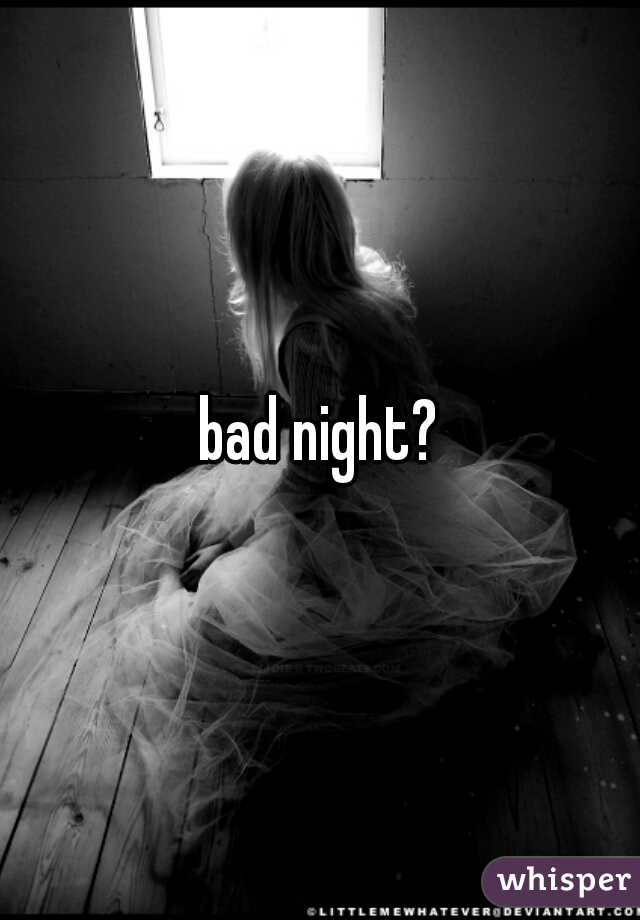 bad night?