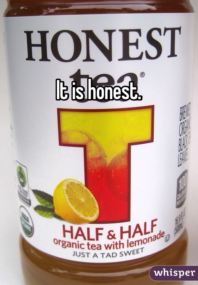 It is honest. 