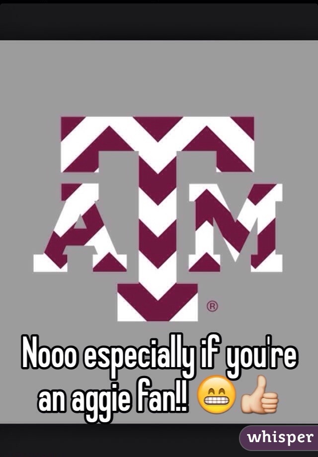Nooo especially if you're an aggie fan!! 😁👍