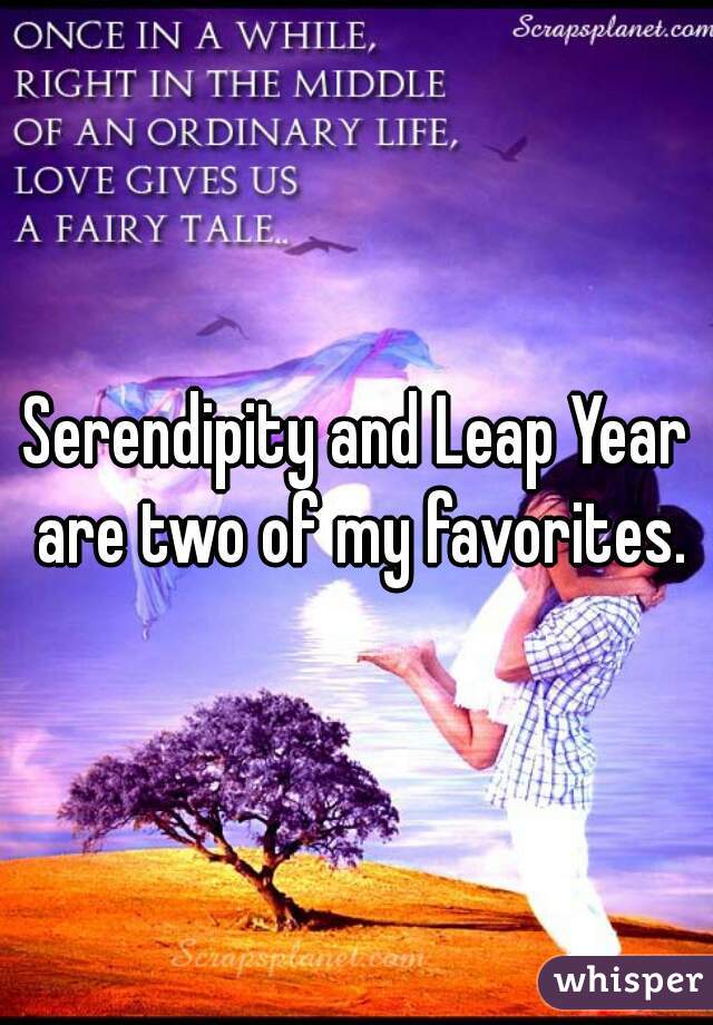 Serendipity and Leap Year are two of my favorites.