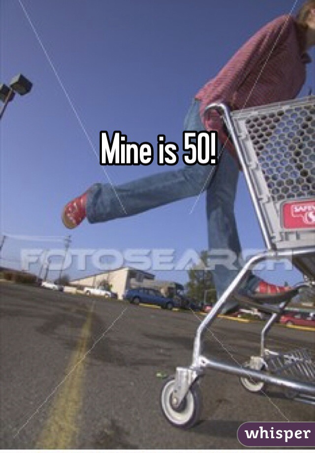 Mine is 50!