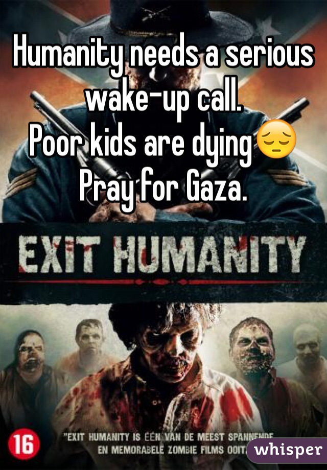 Humanity needs a serious wake-up call.
Poor kids are dying😔 
Pray for Gaza.