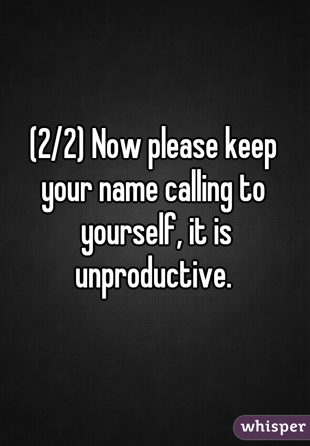 (2/2) Now please keep
your name calling to yourself, it is
unproductive.