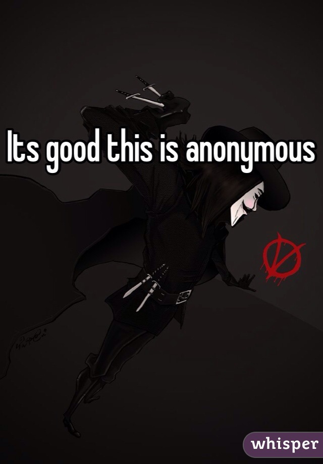 Its good this is anonymous