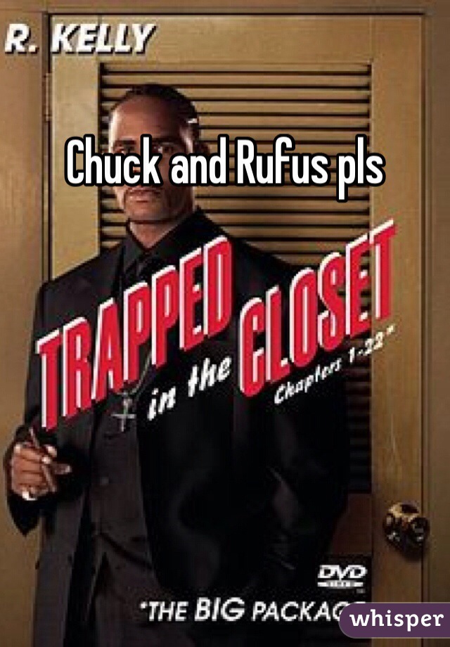 Chuck and Rufus pls