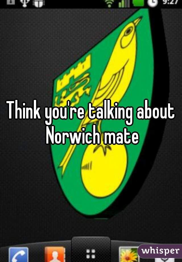 Think you're talking about Norwich mate