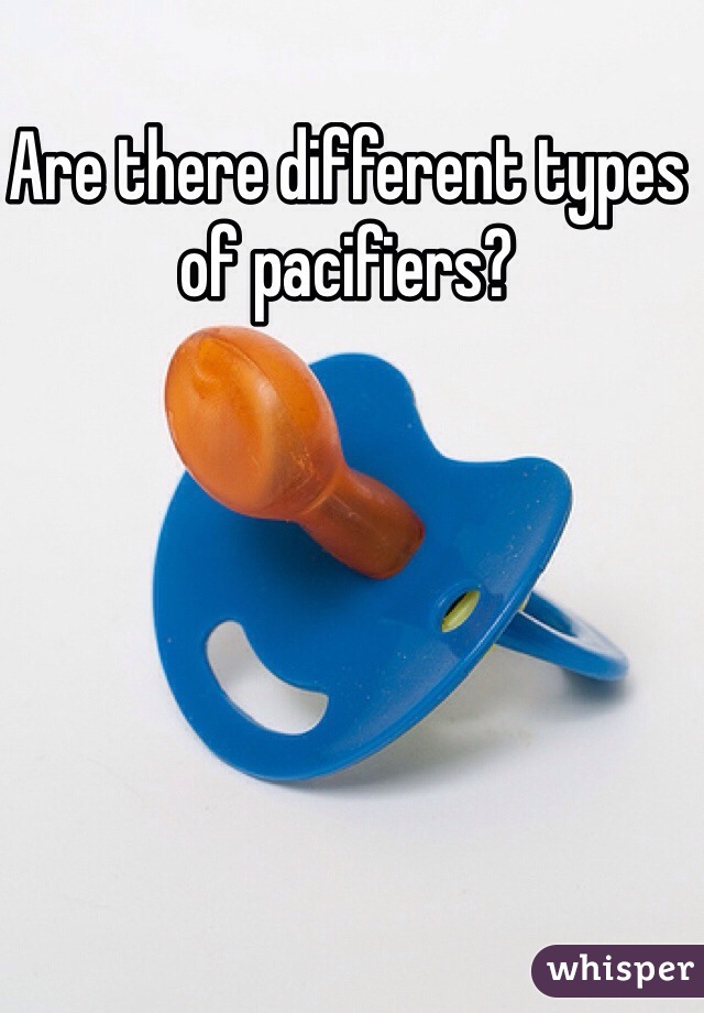 Are there different types of pacifiers?