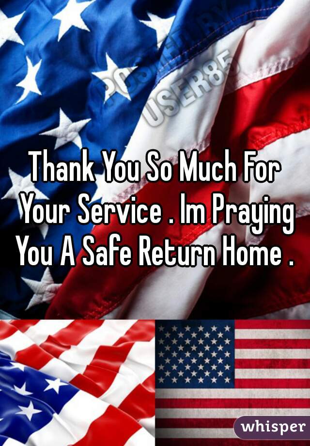 Thank You So Much For Your Service . Im Praying You A Safe Return Home . ♡