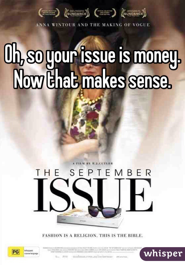 Oh, so your issue is money. Now that makes sense.