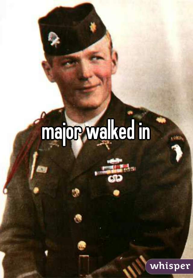 major walked in