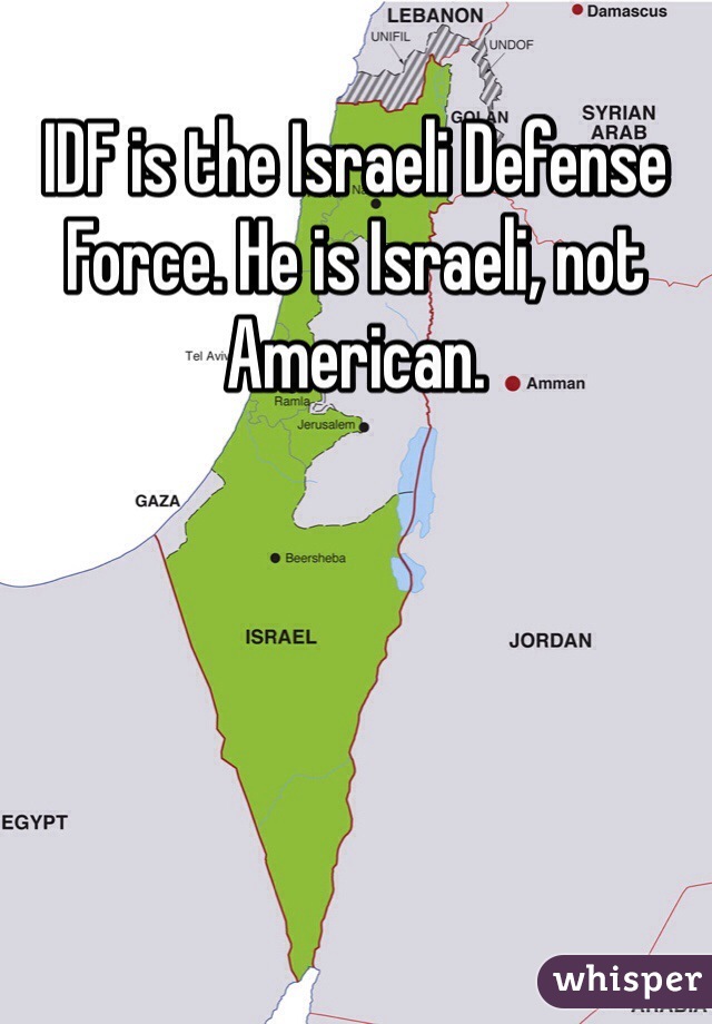 IDF is the Israeli Defense Force. He is Israeli, not American. 