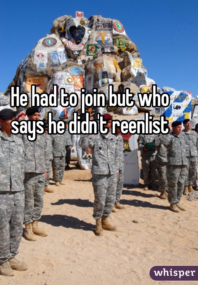 He had to join but who says he didn't reenlist 