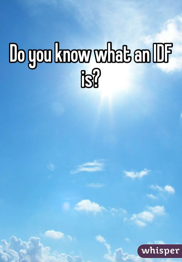 Do you know what an IDF is?